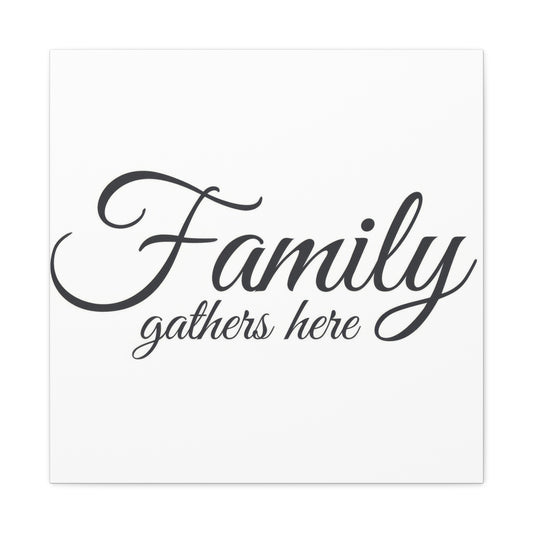 Family Gathers Here Wall Art & Canvas Prints