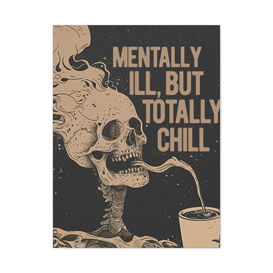 Mentally Ill But Totally Chill Wall Art & Canvas Prints