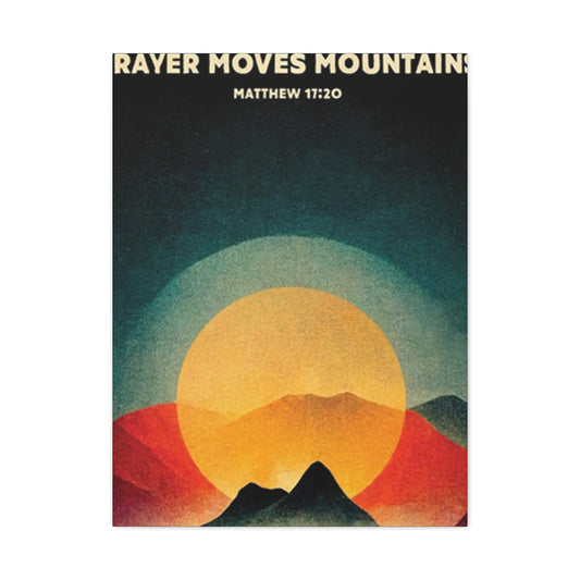 Prayer Moves Mountain Wall Art & Canvas Prints